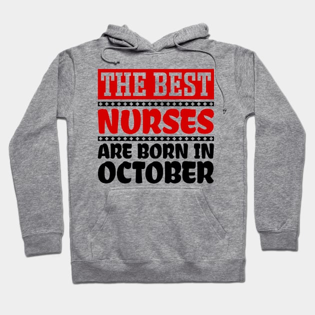 The Best Nurses Are Born In October Hoodie by colorsplash